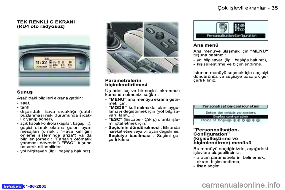 Peugeot 307 2005  Kullanım Kılavuzu (in Turkish) �3�4 �-
�0�1�-�0�6�-�2�0�0�5
�3�5
�-
�0�1�-�0�6�-�2�0�0�5
�T�E�K� �R�E�N�K�L�İ� �C� �E�K�R�A�N�I 
�(�R�D�4� �o�t�o� �r�a�d�y�o�s�u�z�)
�P�a�r�a�m�e�t�r�e�l�e�r�i�n�  
�b�i�ç�i�m�l�e�n�d�i�r�i�l�m�e�