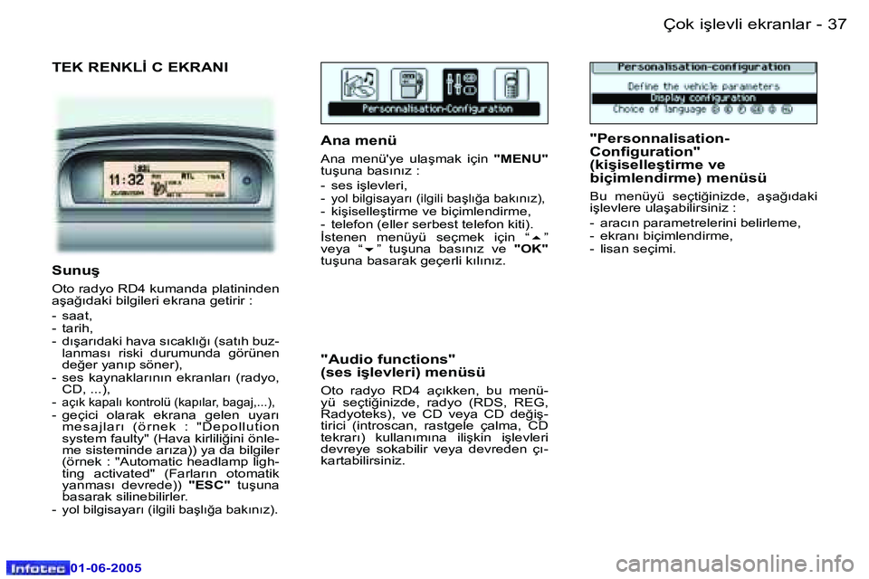 Peugeot 307 2005  Kullanım Kılavuzu (in Turkish) �3�6 �-
�0�1�-�0�6�-�2�0�0�5
�3�7
�-
�0�1�-�0�6�-�2�0�0�5
�T�E�K� �R�E�N�K�L�İ� �C� �E�K�R�A�N�I
�A�n�a� �m�e�n�ü� 
�A�n�a�  �m�e�n�ü�'�y�e�  �u�l�a�ş�m�a�k�  �i�ç�i�n� 
�"�M�E�N�U�"�
