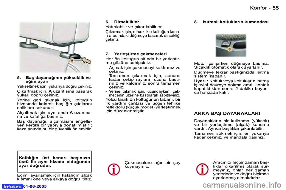 Peugeot 307 2005  Kullanım Kılavuzu (in Turkish) �5�4 �-
�0�1�-�0�6�-�2�0�0�5
�5�5
�-
�0�1�-�0�6�-�2�0�0�5
�5�.�  �B�a�ş� �d�a�y�a�n�a�ğ�ı�n�ı�n� �y�ü�k�s�e�k�l�i�k� �v�e� 
�e�ğ�i�m� �a�y�a�r�ı
�Y�ü�k�s�e�l�t�m�e�k� �i�ç�i�n�,� �y�u�k�a�r�