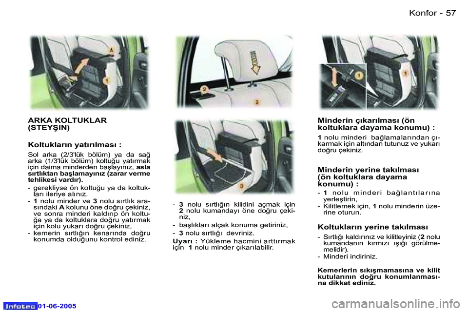 Peugeot 307 2005  Kullanım Kılavuzu (in Turkish) �5�6 �-
�0�1�-�0�6�-�2�0�0�5
�5�7
�-
�0�1�-�0�6�-�2�0�0�5
�M�i�n�d�e�r�i�n� �ç�ı�k�a�r�ı�l�m�a�s�ı� �(�ö�n�  
�k�o�l�t�u�k�l�a�r�a� �d�a�y�a�m�a� �k�o�n�u�m�u�)� �:
�1� 
�n�o�l�u� �m�i�n�d�e�r�i�