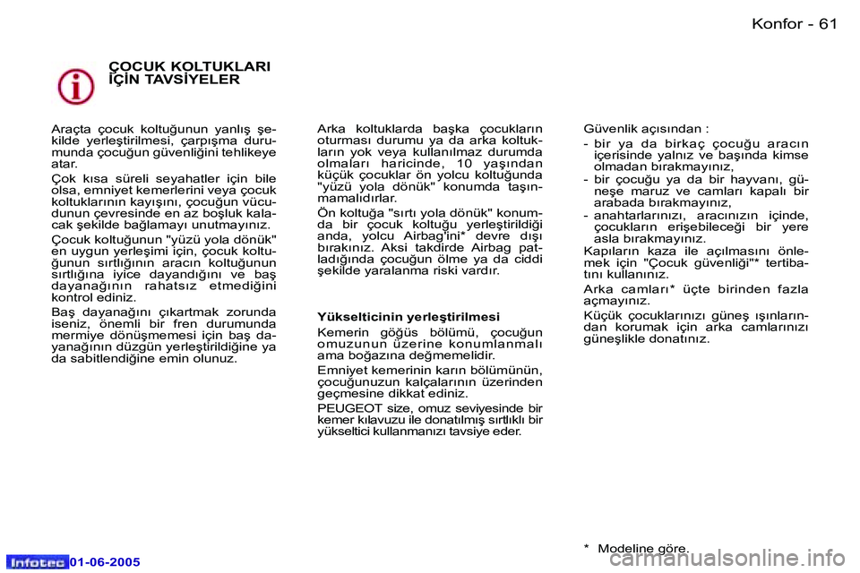 Peugeot 307 2005  Kullanım Kılavuzu (in Turkish) �6�0 �-
�0�1�-�0�6�-�2�0�0�5
�6�1
�-
�0�1�-�0�6�-�2�0�0�5
�Ç�O�C�U�K� �K�O�L�T�U�K�L�A�R�I�  
�İ�Ç�İ�N� �T�A�V�S�İ�Y�E�L�E�R
�A�r�a�ç�t�a�  �ç�o�c�u�k�  �k�o�l�t�u�ğ�u�n�u�n�  �y�a�n�l�ı�ş� 
