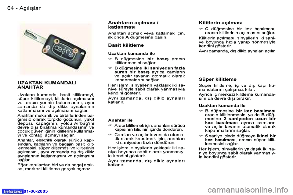 Peugeot 307 2005  Kullanım Kılavuzu (in Turkish) �6�4 �-
�0�1�-�0�6�-�2�0�0�5
�6�5
�-
�0�1�-�0�6�-�2�0�0�5
�U�Z�A�K�T�A�N� �K�U�M�A�N�D�A�L�I�  
�A�N�A�H�T�A�R
�U�z�a�k�t�a�n�  �k�u�m�a�n�d�a�,�  �b�a�s�i�t�  �k�i�l�i�t�l�e�m�e�y�i�,�  
�s�ü�p�e�r�