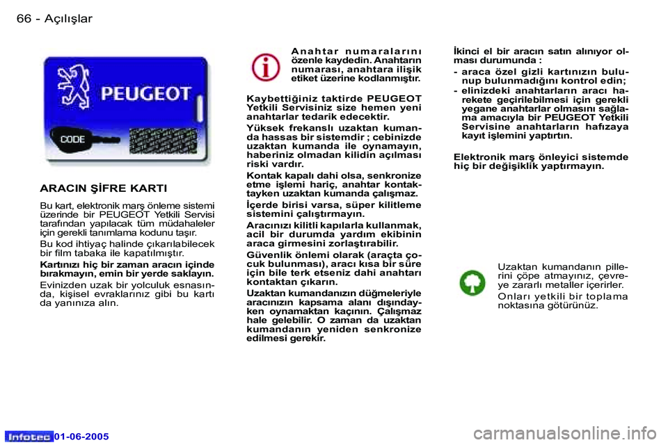 Peugeot 307 2005  Kullanım Kılavuzu (in Turkish) �6�6 �-
�0�1�-�0�6�-�2�0�0�5
�6�7
�-
�0�1�-�0�6�-�2�0�0�5
�A �n �a �h �t �a �r �  �n �u �m �a �r �a �l �a �r �ı �n �ı �  
�ö�z�e�n�l�e� �k�a�y�d�e�d�i�n�.� �A�n�a�h�t�a�r�ı�n� 
�n�u�m�a�r�a�s�ı�,