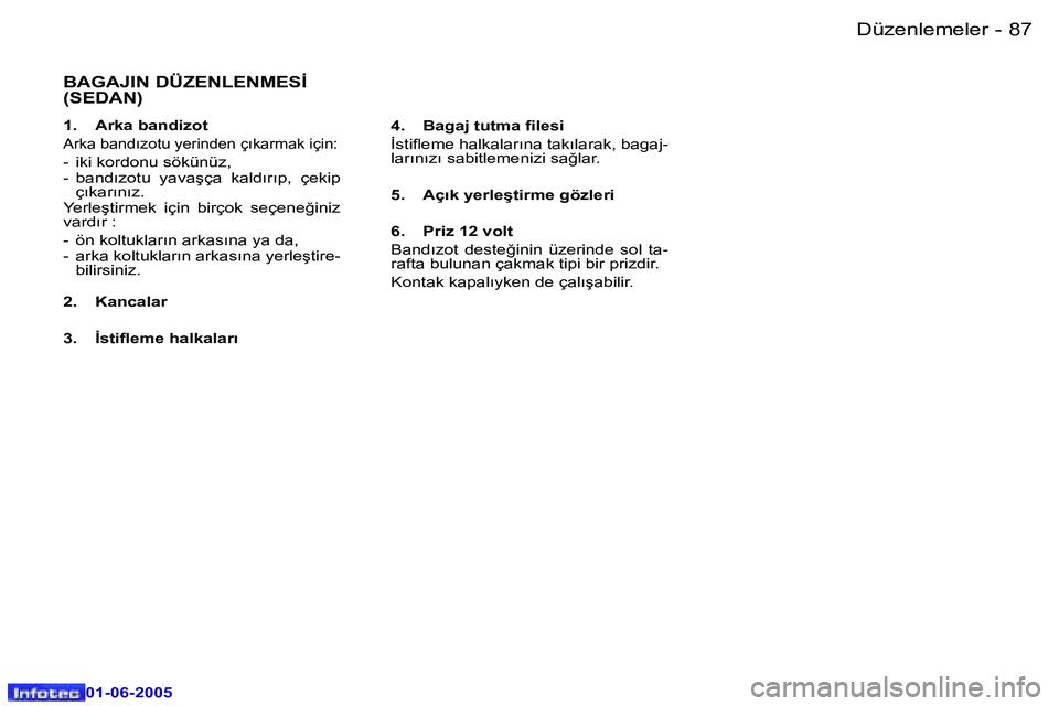 Peugeot 307 2005  Kullanım Kılavuzu (in Turkish) �8�6 �-
�0�1�-�0�6�-�2�0�0�5
�8�7
�-
�0�1�-�0�6�-�2�0�0�5
�B�A�G�A�J�I�N� �D�Ü�Z�E�N�L�E�N�M�E�S�İ�  
�(�S�E�D�A�N�)
�1�.�  �A�r�k�a� �b�a�n�d�i�z�o�t
�A�r�k�a� �b�a�n�d�ı�z�o�t�u� �y�e�r�i�n�d�e�n