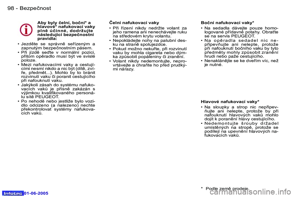 Peugeot 307 2005  Návod k obsluze (in Czech) �9�8 �-
�0�1�-�0�6�-�2�0�0�5
�A�b�y� �b�y�l�y� �č�e�l�n�í�,� �b�o�č�n�í�*� �a�  
�h�l�a�v�o�v�é�*� �n�a�f�u�k�o�v�a�c�í� �v�a�k�y� 
�p �l �n )�  �ú �č�i �n �n �é�, �  �d �o �d �r�ž �u �j �t