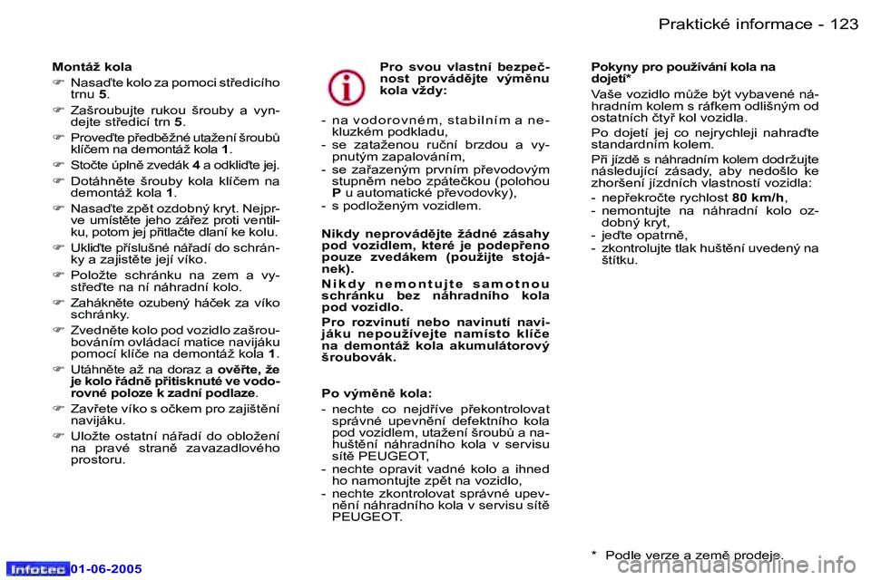 Peugeot 307 2005  Návod k obsluze (in Czech) �1�2�2 �-
�0�1�-�0�6�-�2�0�0�5
�1�2�3
�-
�0�1�-�0�6�-�2�0�0�5
�M�o�n�t�á�ž� �k�o�l�a 
�F
�  �N�a�s�a�t�e� �k�o�l�o� �z�a� �p�o�m�o�c�i� �s�t9�e�d�i�c�í�h�o� 
�t�r�n�u�  �5�.
�F �  �Z�a�š�r�o�u�