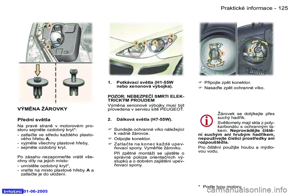 Peugeot 307 2005  Návod k obsluze (in Czech) �1�2�4 �-
�0�1�-�0�6�-�2�0�0�5
�1�2�5
�-
�0�1�-�0�6�-�2�0�0�5
�V�Ý�M(�N�A� �Ž�Á�R�O�V�K�Y
�P9�e�d�n�í� �s�v)�t�l�a
�N�a�  �p�r�a�v�é�  �s�t�r�a�n)�  �v�  �m�o�t�o�r�o�v�é�m�  �p�r�o�- 
�s�t�