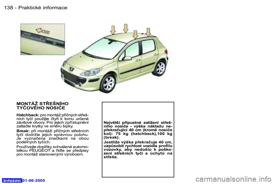 Peugeot 307 2005  Návod k obsluze (in Czech) �1�3�8 �-
�0�1�-�0�6�-�2�0�0�5
�1�3�9
�-
�0�1�-�0�6�-�2�0�0�5
�M�O�N�T�Á�Ž� �S�T8�E�Š�N�Í�H�O�  
�T�Y�Č�O�V�É�H�O� �N�O�S�I�Č�E
�H�a�t�c�h�b�a�c�k�:
� �p�r�o� �m�o�n�t�á�ž� �p9�í�č�n�ý�c