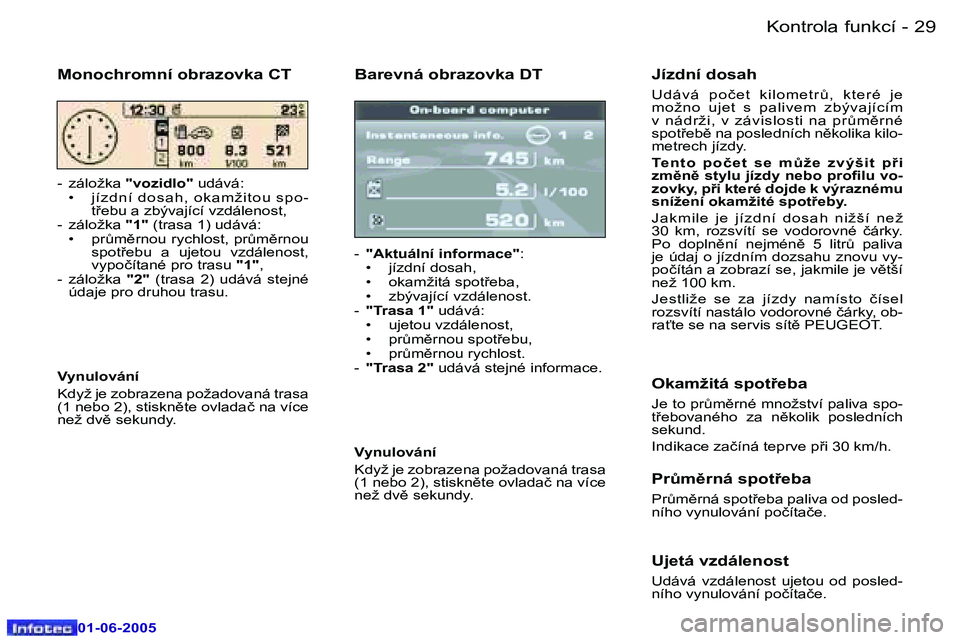 Peugeot 307 2005  Návod k obsluze (in Czech) �2�8 �-
�0�1�-�0�6�-�2�0�0�5
�2�9
�-
�0�1�-�0�6�-�2�0�0�5
�B�a�r�e�v�n�á� �o�b�r�a�z�o�v�k�a� �D�T
�-� 
�"�A�k�t�u�á�l�n�í� �i�n�f�o�r�m�a�c�e�" �:
�•�  �j�í�z�d�n�í� �d�o�s�a�h�, 
�•