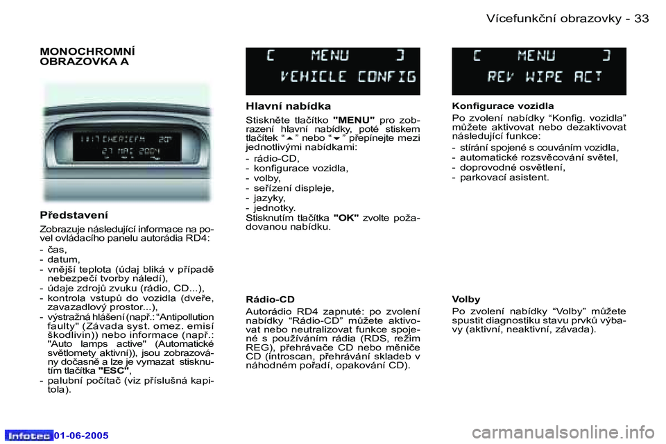 Peugeot 307 2005  Návod k obsluze (in Czech) �3�2 �-
�0�1�-�0�6�-�2�0�0�5
�3�3
�-
�0�1�-�0�6�-�2�0�0�5
�M�O�N�O�C�H�R�O�M�N�Í�  
�O�B�R�A�Z�O�V�K�A� �A
�H�l�a�v�n�í� �n�a�b�í�d�k�a
�S�t�i�s�k�n)�t�e�  �t�l�a�č�í�t�k�o� 
�"�M�E�N�U�"