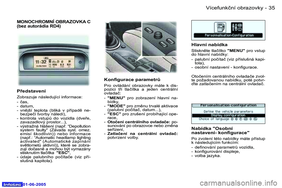 Peugeot 307 2005  Návod k obsluze (in Czech) �3�4 �-
�0�1�-�0�6�-�2�0�0�5
�3�5
�-
�0�1�-�0�6�-�2�0�0�5
�M�O�N�O�C�H�R�O�M�N�Í� �O�B�R�A�Z�O�V�K�A� �C 
�(�b�e�z� �a�u�t�o�r�á�d�i�a� �R�D�4�)
�K�o�n�i�g�u�r�a�c�e� �p�a�r�a�m�e�t�rA
�P�r�o�  �o�