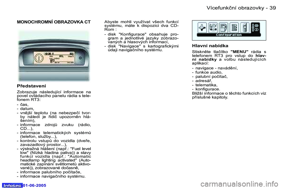 Peugeot 307 2005  Návod k obsluze (in Czech) �3�8 �-
�0�1�-�0�6�-�2�0�0�5
�3�9
�-
�0�1�-�0�6�-�2�0�0�5
�M�O�N�O�C�H�R�O�M�N�Í� �O�B�R�A�Z�O�V�K�A� �C�T
�P�e�d�s�t�a�v�e�n�í
�Z�o�b�r�a�z�u�j�e�  �n�á�s�l�e�d�u�j�í�c�í�  �i�n�f�o�r�m�a�c�e�