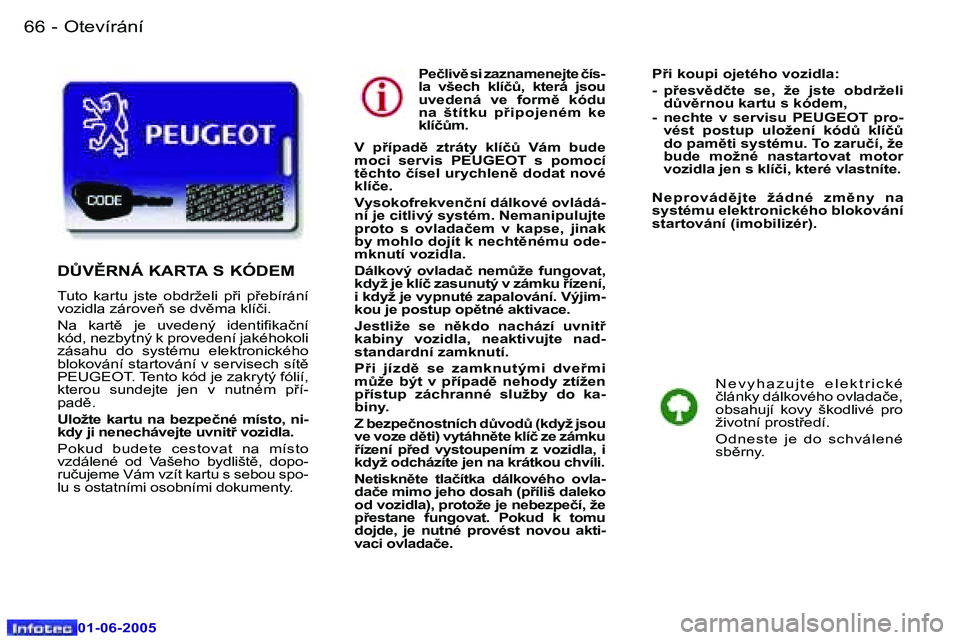 Peugeot 307 2005  Návod k obsluze (in Czech) �6�6 �-
�0�1�-�0�6�-�2�0�0�5
�6�7
�-
�0�1�-�0�6�-�2�0�0�5
�P�e�č�l�i�v)� �s�i� �z�a�z�n�a�m�e�n�e�j�t�e� �č�í�s�- 
�l�a�  �v�š�e�c�h�  �k�l�í�čA�,�  �k�t�e�r�á�  �j�s�o�u� 
�u�v�e�d�e�n�á�  