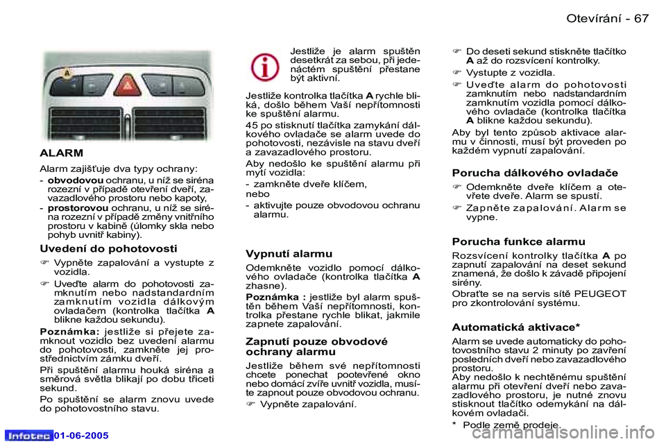 Peugeot 307 2005  Návod k obsluze (in Czech) �6�6 �-
�0�1�-�0�6�-�2�0�0�5
�6�7
�-
�0�1�-�0�6�-�2�0�0�5
�A�L�A�R�M
�A�l�a�r�m� �z�a�j�i�š"�u�j�e� �d�v�a� �t�y�p�y� �o�c�h�r�a�n�y�: 
�-� 
�o�b�v�o�d�o�v�o�u � �o�c�h�r�a�n�u�,� �u� �n�í�ž� �s�e