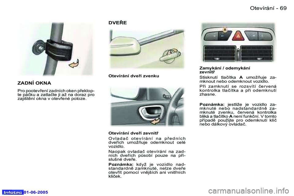 Peugeot 307 2005  Návod k obsluze (in Czech) �6�8 �-
�0�1�-�0�6�-�2�0�0�5
�6�9
�-
�0�1�-�0�6�-�2�0�0�5
�O�t�e�v�í�r�á�n�í� �d�v�e�í� �z�e�v�n�i�t 
�O �v �l �a �d �a �č �  �o �t �e �v �í �r �á �n �í �  �n �a �  �p 9 �e �d �n �í �c �