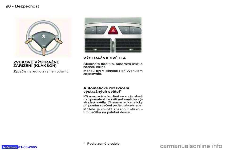 Peugeot 307 2005  Návod k obsluze (in Czech) �9�0 �-
�0�1�-�0�6�-�2�0�0�5
�9�1
�-
�0�1�-�0�6�-�2�0�0�5
�V�Ý�S�T�R�A�Ž�N�Á� �S�V(�T�L�A
�S�t �i�s �k �n)�t �e� �t �l�a�č �í �t �k �o�, � �s �m )�r �o�v �á� �s �v )�t �l�a�  
�z�a�č�n�o�u�