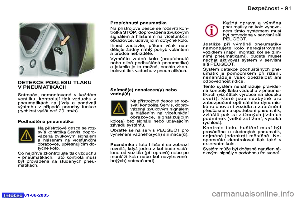 Peugeot 307 2005  Návod k obsluze (in Czech) �9�0 �-
�0�1�-�0�6�-�2�0�0�5
�9�1
�-
�0�1�-�0�6�-�2�0�0�5
�D�E�T�E�K�C�E� �P�O�K�L�E�S�U� �T�L�A�K�U�  
�V� �P�N�E�U�M�A�T�I�K�Á�C�H
�S�n�í�m�a�č�e�,�  �n�a�m�o�n�t�o�v�a�n�é�  �v�  �k�a�ž�d�é�m