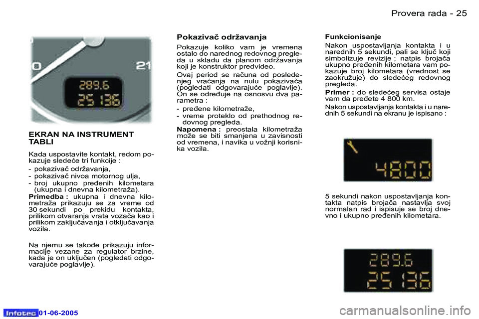 Peugeot 307 2005  Упутство за употребу (in Serbian) �2�4 �-
�0�1�-�0�6�-�2�0�0�5
�2�5
�-
�0�1�-�0�6�-�2�0�0�5
�E�K�R�A�N� �N�A� �I�N�S�T�R�U�M�E�N�T�  
�T�A�B�L�I
�K�a�d�a� �u�s�p�o�s�t�a�v�i�t�e� �k�o�n�t�a�k�t�,� �r�e�d�o�m� �p�o�- 
�k�a�z�u�j�e� �s�