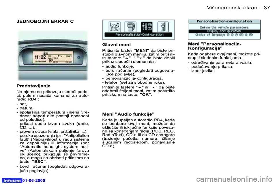 Peugeot 307 2005  Упутство за употребу (in Serbian) �3�6 �-
�0�1�-�0�6�-�2�0�0�5
�3�7
�-
�0�1�-�0�6�-�2�0�0�5
�J�E�D�N�O�B�O�J�N�I� �E�K�R�A�N� �C
�G�l�a�v�n�i� �m�e�n�i� 
�P�r�i�t�i�s�n�i�t�e�  �t�a�s�t�e�r� 
�"�M�E�N�I�"�  �d�a�  �b�i�s�t�e� 