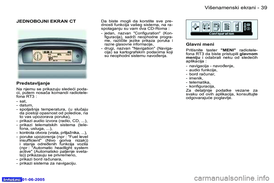 Peugeot 307 2005  Упутство за употребу (in Serbian) �3�8 �-
�0�1�-�0�6�-�2�0�0�5
�3�9
�-
�0�1�-�0�6�-�2�0�0�5
�J�E�D�N�O�B�O�J�N�I� �E�K�R�A�N� �C�T
�P�r�e�d�s�t�a�v�l�j�a�n�j�e
�N�a� �n�j�e�m�u� �s�e� �p�r�i�k�a�z�u�j�u� �s�l�e�d�e�ć�i� �p�o�d�a�- 
�