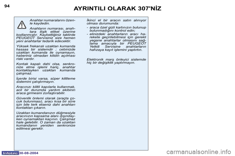 Peugeot 307 2004.5  Kullanım Kılavuzu (in Turkish) �9�4
�3�0�-�0�8�-�2�0�0�4
�9�5
�3�0�-�0�8�-�2�0�0�4
�A�Y�R�I�N�T�I�L�I� �O�L�A�R�A�K� �3�0�7�'�N�İ�Z
�A�n�a�h�t�a�r� �n�u�m�a�r�a�l�a�r�ı�n�ı� �ö�z�e�n�- 
�l�e� �k�a�y�d�e�d�i�n�. 
�A�n�a�h�t�