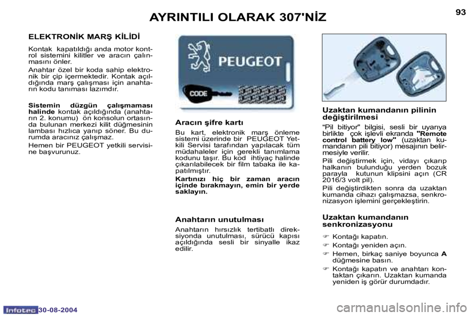 Peugeot 307 2004.5  Kullanım Kılavuzu (in Turkish) �9�2
�3�0�-�0�8�-�2�0�0�4
�9�3
�3�0�-�0�8�-�2�0�0�4
�A�Y�R�I�N�T�I�L�I� �O�L�A�R�A�K� �3�0�7�'�N�İ�Z
�E�L�E�K�T�R�O�N�İ�K� �M�A�R�Ş� �K�İ�L�İ�D�İ
�K�o�n�t�a�k� � �k�a�p�a�t�ı�l�d�ı�ğ�ı� 