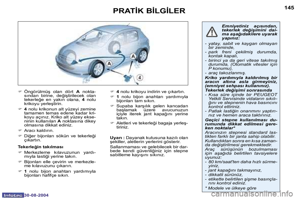 Peugeot 307 2004.5  Kullanım Kılavuzu (in Turkish) �1�4�4
�3�0�-�0�8�-�2�0�0�4
�1�4�5
�3�0�-�0�8�-�2�0�0�4
�P�R�A�T�İ�K� �B�İ�L�G�İ�L�E�R
�F� �Ö�n�g�ö�r�ü�l�m�ü�ş�  �o�l�a�n�  �d�ö�r�t�  �A�  �n�o�k�t�a�-
�s�ı�n�d�a�n�  �b�i�r�i�n�e�,�  �d�e