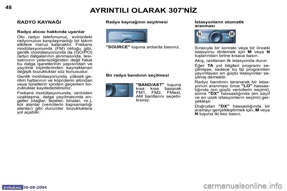 Peugeot 307 2004.5  Kullanım Kılavuzu (in Turkish) �4�8
�3�0�-�0�8�-�2�0�0�4
�4�9
�3�0�-�0�8�-�2�0�0�4
�A�Y�R�I�N�T�I�L�I� �O�L�A�R�A�K� �3�0�7�'�N�İ�Z
�R�a�d�y�o� �k�a�y�n�a�ğ�ı�n�ı�n� �s�e�ç�i�l�m�e�s�i �Í�s�t�a�s�y�o�n�l�a�r�ı�n� �o�t�o�