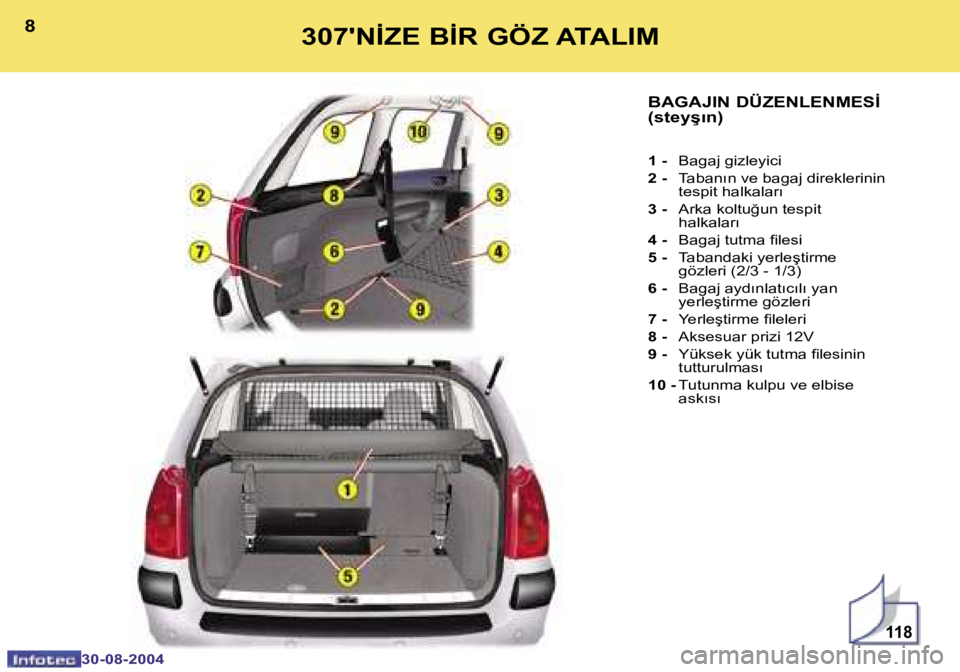 Peugeot 307 2004.5  Kullanım Kılavuzu (in Turkish) �1�1�8
�8
�3�0�-�0�8�-�2�0�0�4
�9
�3�0�-�0�8�-�2�0�0�4
�3�0�7�'�N�İ�Z�E� �B�İ�R� �G�Ö�Z� �A�T�A�L�I�M
�B�A�G�A�J�I�N� �D�Ü�Z�E�N�L�E�N�M�E�S�İ�  
�(�s�t�e�y�ş�ı�n�)
�1� �-� �B�a�g�a�j� �g�i