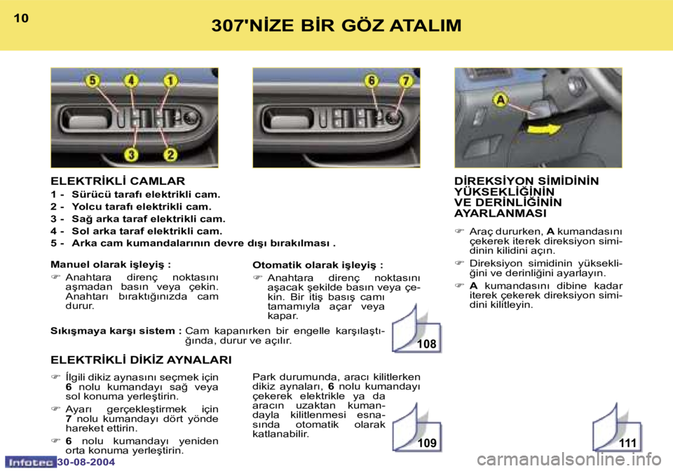 Peugeot 307 2004.5  Kullanım Kılavuzu (in Turkish) �1�1�1�1�0�9
�1�0�8
�1�0
�3�0�-�0�8�-�2�0�0�4
�1�1
�3�0�-�0�8�-�2�0�0�4
�3�0�7�'�N�İ�Z�E� �B�İ�R� �G�Ö�Z� �A�T�A�L�I�M
�D�İ�R�E�K�S�İ�Y�O�N� �S�İ�M�İ�D�İ�N�İ�N�  
�Y�Ü�K�S�E�K�L�İ�Ğ�İ