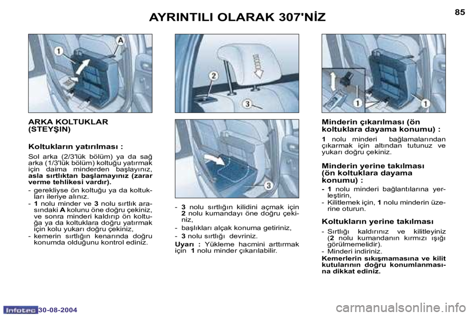 Peugeot 307 2004.5  Kullanım Kılavuzu (in Turkish) �8�4
�3�0�-�0�8�-�2�0�0�4
�8�5
�3�0�-�0�8�-�2�0�0�4
�A�Y�R�I�N�T�I�L�I� �O�L�A�R�A�K� �3�0�7�'�N�İ�Z
�M�i�n�d�e�r�i�n� �ç�ı�k�a�r�ı�l�m�a�s�ı� �(�ö�n 
�k�o�l�t�u�k�l�a�r�a� �d�a�y�a�m�a� �k�