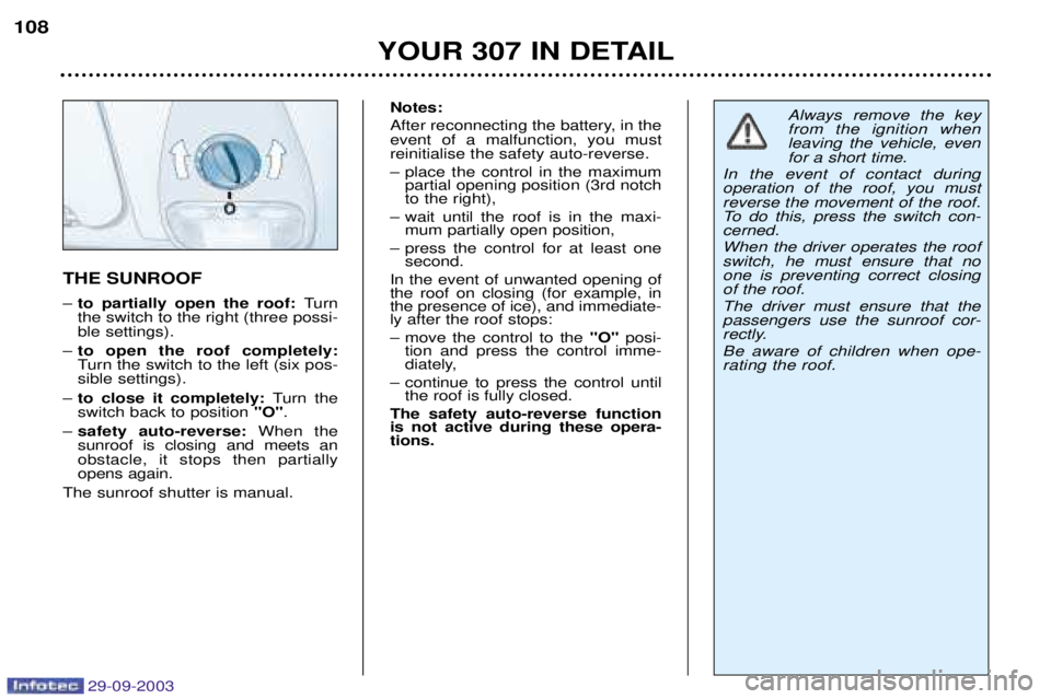 Peugeot 307 2003.5  Owners Manual %&!#&!%##"
YOUR 307 IN DETAIL
108
THE SUNROOF  9to partially open the roof:  





.

! 
	

4
9 to open the roof completely:




	
.