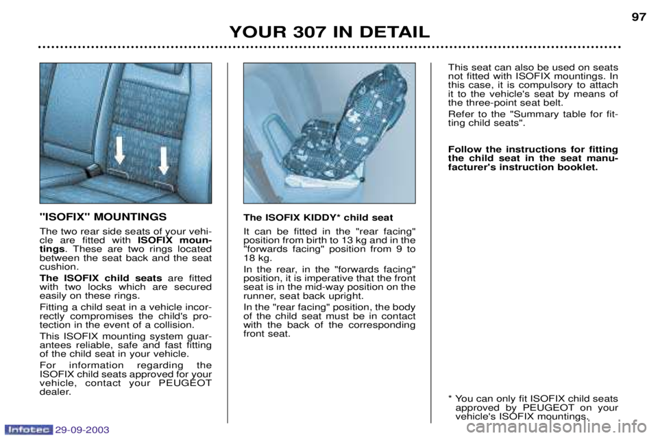 Peugeot 307 2003.5 Owners Manual 29-09-2003
"ISOFIX" MOUNTINGS  
"

	! 

  	

 
ISOFIX moun-
tings  "  
  



 
 
 
  
 

 The