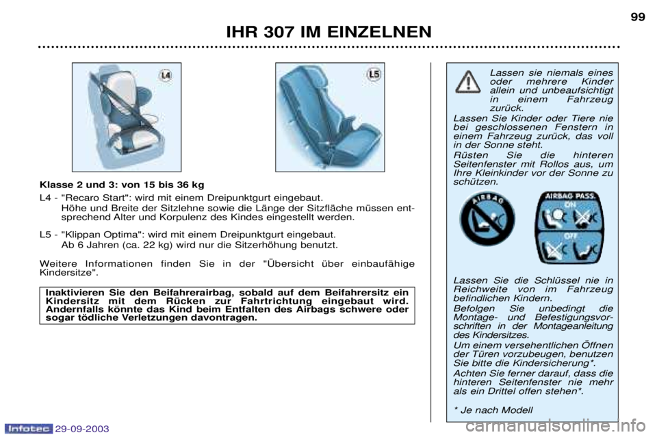 Peugeot 307 2003.5  Betriebsanleitung (in German) 29-09-2003
IHR 307 IM EINZELNEN99
Klasse 2 und 3: von 15 bis 36 kg 
;I EE:

& 
#
#	
$

!


;/
#
)/

