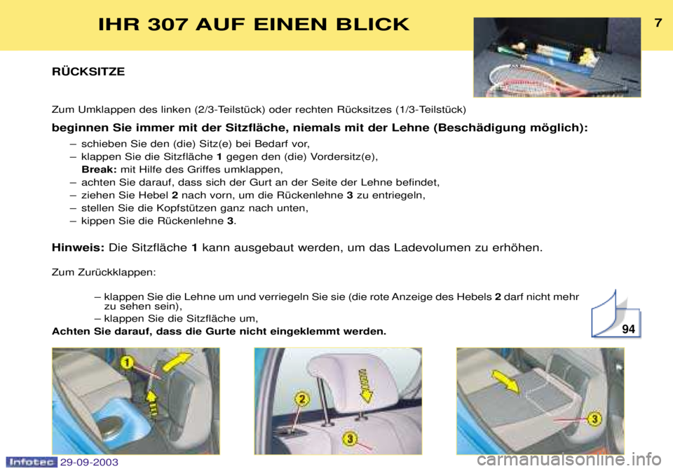 Peugeot 307 2003.5  Betriebsanleitung (in German) 
7IHR 307 AUF EINEN BLICK
R†CKSITZE  
7E%%:)+	$<	#$	
:)+	$< beginnen Sie immer mit der SitzflŠche, niemals mit der Lehne (Besch