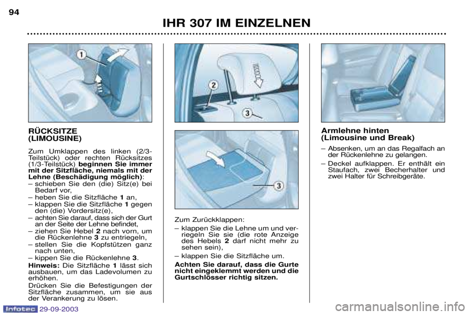 Peugeot 307 2003.5  Betriebsanleitung (in German) 29-09-2003
R†CKSITZE (LIMOUSINE) 
 1  
 
 

 68 
+7 
 
 
698+7beginnen Sie immer
mit der SitzflŠche, niemals mit derLehne (BeschŠdigun