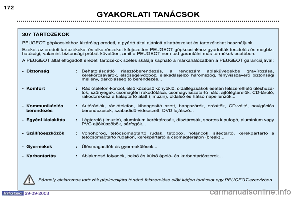 Peugeot 307 2003.5  Kezelési útmutató (in Hungarian) 
GYAKORLATI TANÁCSOK
"
#=>@B$@$ 
;-B=-C, 	(	

	*

& ánlott




(&
-
 z
	



