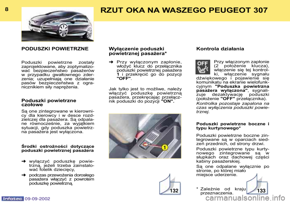 Peugeot 307 2002.5  Instrukcja Obsługi (in Polish) PODUSZKI POWIETRZNE 
Poduszki  powietrzne  zostały 
zaprojektowane,  aby  zoptymalizo-
wać  bezpieczeństwo  pasażerów
w  przypadku  gwałtownego  zder-
zenia;  uzupełniają  one  działanie
pas�