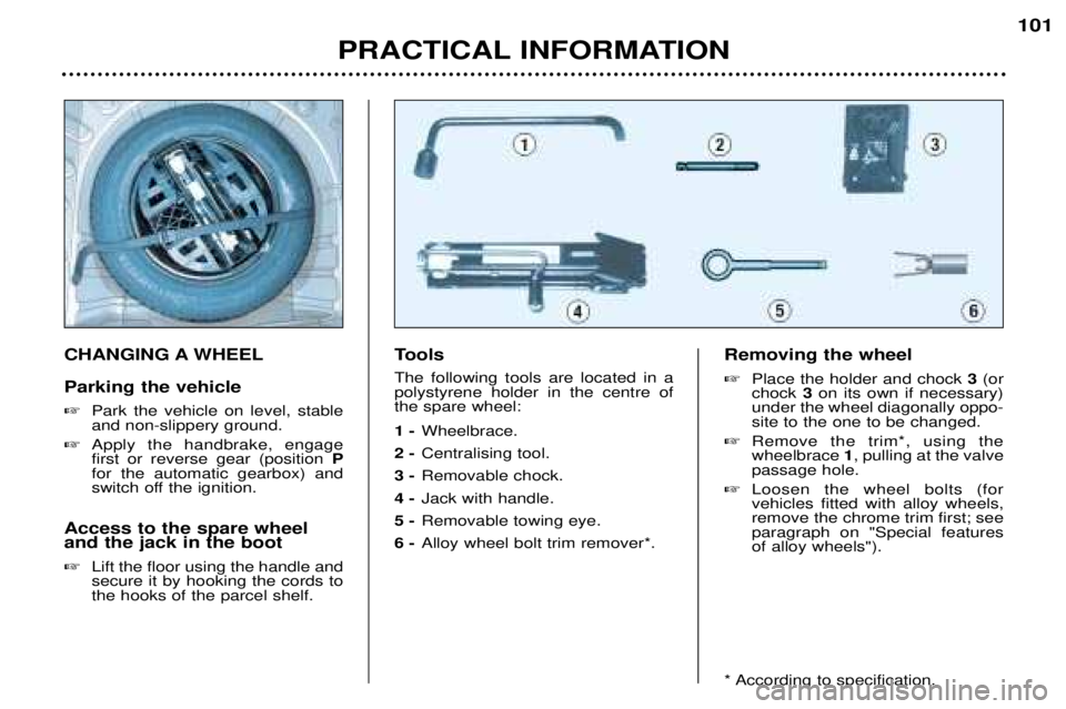 Peugeot 307 2002  Owners Manual CHANGING A WHEEL Parking the vehicle �Park the vehicle on level, stable and non-slippery ground.
� Apply the handbrake, engagefirst or reverse gear (position  P
for the automatic gearbox) and
switch o