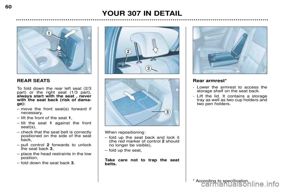 Peugeot 307 2002 Repair Manual REAR SEATS
To fold down the rear left seat (2/3 part) or the right seat (1/3 part),always start with the seat , neverwith the seat back (risk of dama-ge):
Ð move the front seat(s) forward ifnecessa Peugeot 307 2002 Repair Manual REAR SEATS
To fold down the rear left seat (2/3 part) or the right seat (1/3 part),always start with the seat , neverwith the seat back (risk of dama-ge):
Ð move the front seat(s) forward ifnecessa