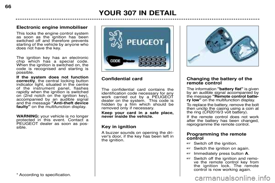 Peugeot 307 2002  Owners Manual Confidential card The confidential card contains the identification code necessary for anywork carried out by a PEUGEOT
dealer on the system.  This code ishidden by a film which should be
removed only