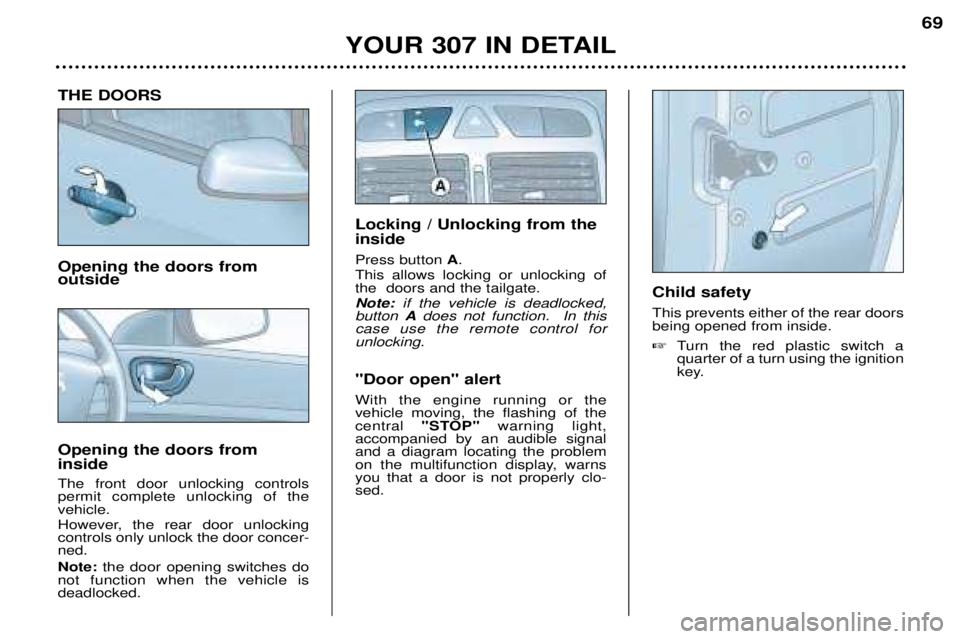 Peugeot 307 2002 User Guide THE DOORS Opening the doors from outside Opening the doors from inside The front door unlocking controls permit complete unlocking of thevehicle.
However, the rear door unlocking controls only unlock Peugeot 307 2002 User Guide THE DOORS Opening the doors from outside Opening the doors from inside The front door unlocking controls permit complete unlocking of thevehicle.
However, the rear door unlocking controls only unlock
