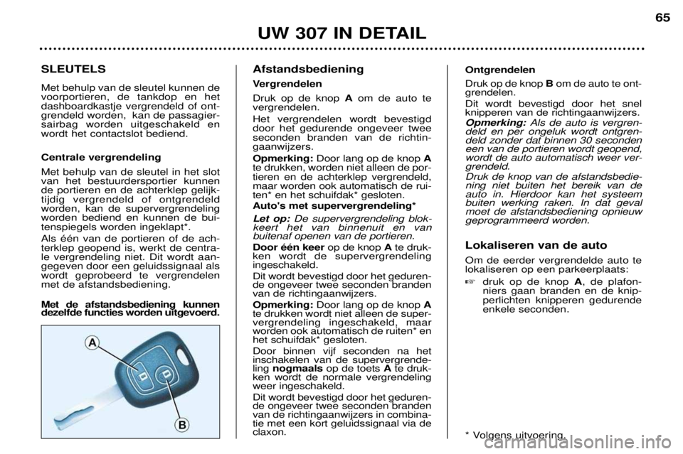 Peugeot 307 2002 Handleiding (in Dutch) SLEUTELS Met behulp van de sleutel kunnen de voorportieren, de tankdop en hetdashboardkastje vergrendeld of ont-grendeld worden, kan de passagier-sairbag worden uitgeschakeld enwordt het contactslot Peugeot 307 2002 Handleiding (in Dutch) SLEUTELS Met behulp van de sleutel kunnen de voorportieren, de tankdop en hetdashboardkastje vergrendeld of ont-grendeld worden, kan de passagier-sairbag worden uitgeschakeld enwordt het contactslot