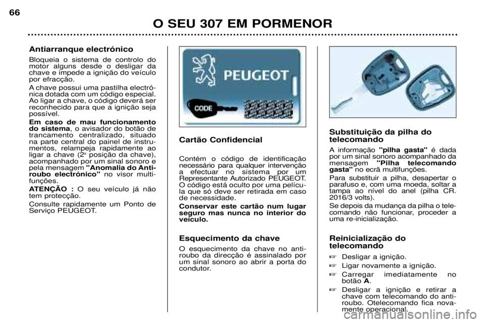 Peugeot 307 2002 Manual do proprietário (in Portuguese) Cart‹o Confidencial
a efectuar no sistemapor um
Representante Autorizado PEUGEOT.O c—digo est‡ oculto por uma pel’cu-la que s— deve ser retirada em casode necessidade. Conservar este cart Peugeot 307 2002 Manual do proprietário (in Portuguese) Cart‹o Confidencial
a efectuar no sistemapor um
Representante Autorizado PEUGEOT.O c—digo est‡ oculto por uma pel’cu-la que s— deve ser retirada em casode necessidade. Conservar este cart