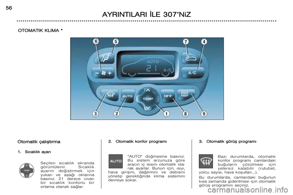 Peugeot 307 2002 Kullanım Kılavuzu (in Turkish) O
O t
t o
o m
m a
a t
t i
i k
k çç a
a l
l ¤
¤ ™
™ t
t ¤
¤ r
r m
m a
a
1
1 .
. S
S ¤
¤ c
c a
a k
k l
l ¤
¤ k
k aa y
y a
a r
r ¤
¤
Seçilen s¤cakl¤k ekranda
görüntülenir. S¤ Peugeot 307 2002 Kullanım Kılavuzu (in Turkish) O
O t
t o
o m
m a
a t
t i
i k
k çç a
a l
l ¤
¤ ™
™ t
t ¤
¤ r
r m
m a
a
1
1 .
. S
S ¤
¤ c
c a
a k
k l
l ¤
¤ k
k aa y
y a
a r
r ¤
¤
Seçilen s¤cakl¤k ekranda
görüntülenir. S¤