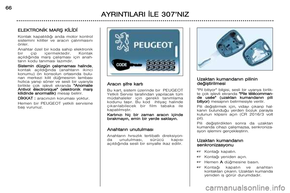 Peugeot 307 2002 Kullanım Kılavuzu (in Turkish) A
A r
r a
a c
c ¤
¤ n
n ™™ i
i f
f r
r e
e kk a
a r
r t
t ¤
¤
Bu kart, sistem üzerinde bir PEUGEOT
Yetkili Servisi taraf¤ndan yap¤lacak tüm
müdahaleler için gerekli tan¤mlama Peugeot 307 2002 Kullanım Kılavuzu (in Turkish) A
A r
r a
a c
c ¤
¤ n
n ™™ i
i f
f r
r e
e kk a
a r
r t
t ¤
¤
Bu kart, sistem üzerinde bir PEUGEOT
Yetkili Servisi taraf¤ndan yap¤lacak tüm
müdahaleler için gerekli tan¤mlama