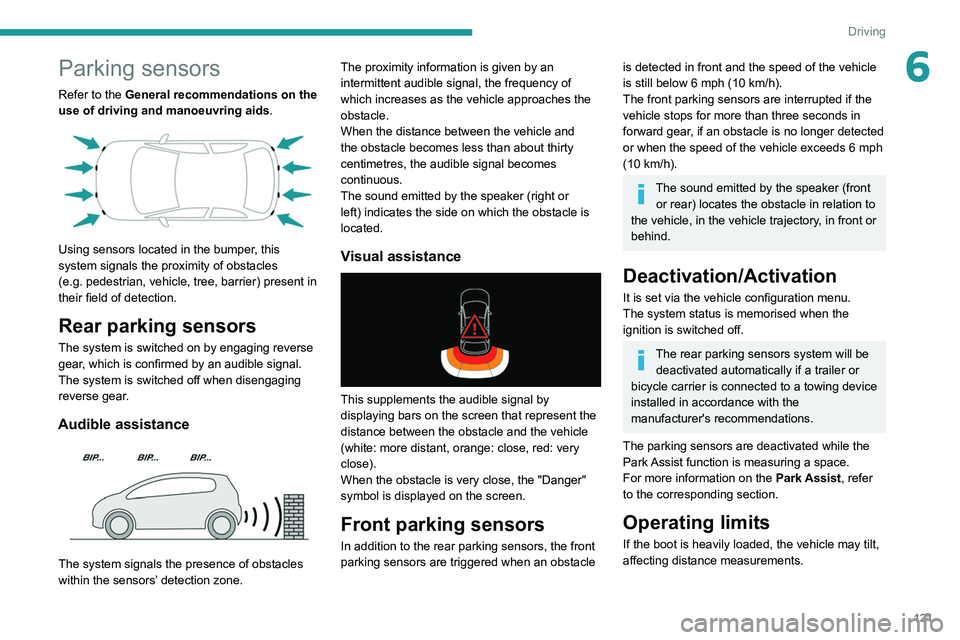 Peugeot 308 2021 Owners Manual 121
Driving
6Parking sensors
Refer to the General recommendations on the
use of driving and manoeuvring aids.
Using sensors located in the bumper, this
system signals the proximity of obstacles Peugeot 308 2021 Owners Manual 121
Driving
6Parking sensors
Refer to the General recommendations on the
use of driving and manoeuvring aids.
Using sensors located in the bumper, this
system signals the proximity of obstacles