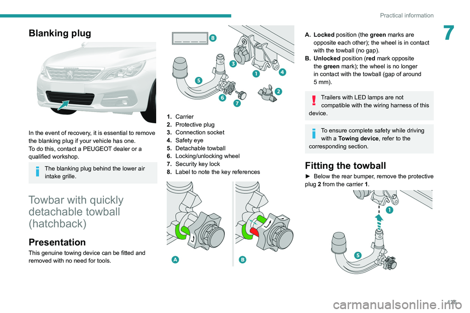 Peugeot 308 2021 Owners Manual 135
Practical information
7Blanking plug
In the event of recovery, it is essential to remove
the blanking plug if your vehicle has one.
To do this, contact a PEUGEOT dealer or a
qualified worksho Peugeot 308 2021 Owners Manual 135
Practical information
7Blanking plug
In the event of recovery, it is essential to remove
the blanking plug if your vehicle has one.
To do this, contact a PEUGEOT dealer or a
qualified worksho