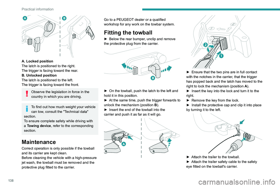 Peugeot 308 2021 Owners Manual 138
Practical information
A. Locked position
The latch is positioned to the right.
The trigger is facing toward the rear.
B. Unlocked position
The latch is positioned to the left.
The trigger is fac Peugeot 308 2021 Owners Manual 138
Practical information
A. Locked position
The latch is positioned to the right.
The trigger is facing toward the rear.
B. Unlocked position
The latch is positioned to the left.
The trigger is fac