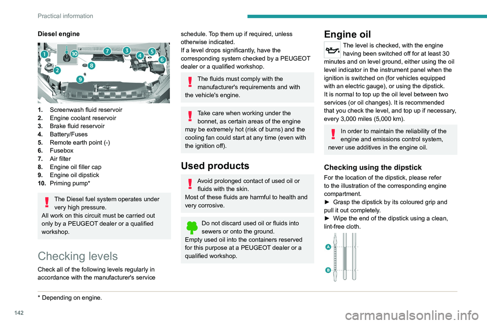 Peugeot 308 2021 Owners Manual 142
Practical information
Diesel engine
1.Screenwash fluid reservoir
2. Engine coolant reservoir
3. Brake fluid reservoir
4. Battery/Fuses
5. Remote earth point (-)
6. Fusebox
7. Air filter
8. Engi Peugeot 308 2021 Owners Manual 142
Practical information
Diesel engine
1.Screenwash fluid reservoir
2. Engine coolant reservoir
3. Brake fluid reservoir
4. Battery/Fuses
5. Remote earth point (-)
6. Fusebox
7. Air filter
8. Engi
